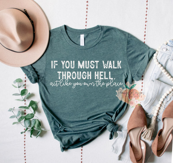 If you must walk through hell